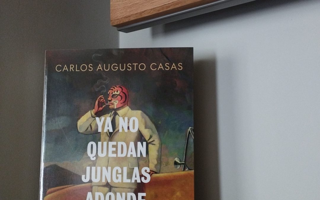 Ya no quedan junglas adonde regresar de Carlos Augusto Casas