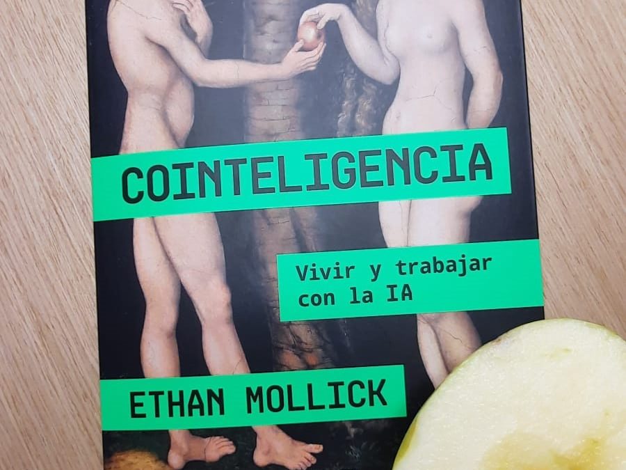 Cointeligencia: Vivir y trabajar con la IA de Ethan Mollick